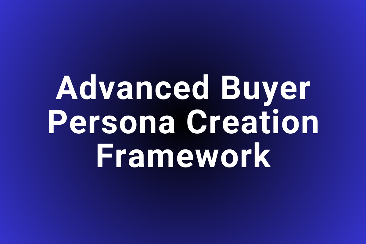 Advanced Buyer Persona Creation Framework